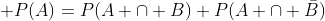  P(A)=P(A \cap B)+P(A \cap \bar{B})