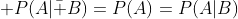  P(A|\bar B)=P(A)=P(A|B)