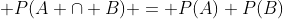  P(A \cap B) = P(A) P(B)