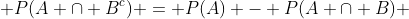  P(A \cap B^c) = P(A) - P(A \cap B) 