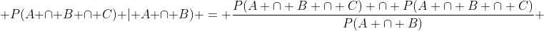  P(A \cap B \cap C) | A \cap B) = \frac{P(A \cap B \cap C) \cap P(A \cap B \cap C)}{P(A \cap B)} 