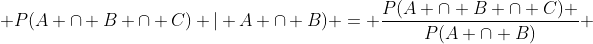  P(A \cap B \cap C) | A \cap B) = \frac{P(A \cap B \cap C) }{P(A \cap B)} 