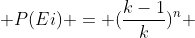  P(Ei) = (\frac{k-1}{k})^n 