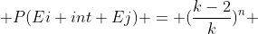  P(Ei int Ej) = (\frac{k-2}{k})^n 