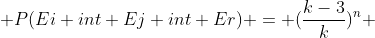  P(Ei int Ej int Er) = (\frac{k-3}{k})^n 