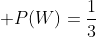  W \to \mbox{win (5,6)}; P(W)=\frac{1}{3}