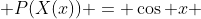  P(X(x)) = \cos x 