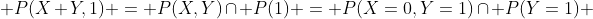  P(X+Y,1) = P(X,Y)\cap P(1) = P(X=0,Y=1)\cap P(Y=1) 