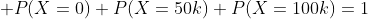  P(X=0)+P(X=50k)+P(X=100k)=1