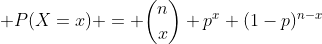  P(X=x) = \dbinom{n}{x} p^x (1-p)^{n-x}