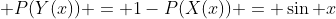  P(Y(x)) = 1-P(X(x)) = \sin x