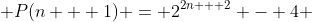  P(n + 1) = 2^{2n + 2} - 4 