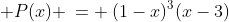 b)\; P(x) \:= \:(1-x)^3(x-3)