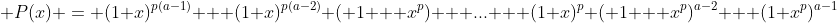  P(x) = (1+x)^{p(a-1)} + (1+x)^{p(a-2)} ( 1 + x^p) + ... + (1+x)^p ( 1 + x^p)^{a-2} + (1+x^p)^{a-1}