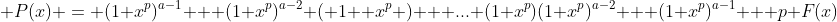 P(x) = (1+x^p)^{a-1} + (1+x^p)^{a-2} ( 1+ x^p ) + ... (1+x^p)(1+x^p)^{a-2} + (1+x^p)^{a-1} + p F(x)