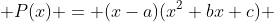  P(x) = (x-a)(x^2+bx+c) 