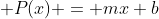  P(x) = mx+b
