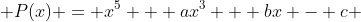  P(x) = x^5 + ax^3 + bx - c 
