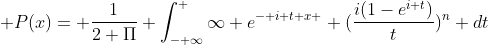  P(x)= \frac{1}{2 \Pi} \int_{- \infty}^ {\infty} e^{- i t x } (\frac{i(1-e^{i t})}{t})^n dt