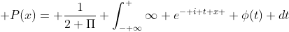  P(x)= \frac{1}{2 \Pi} \int_{- \infty}^ {\infty} e^{- i t x } \phi(t) dt