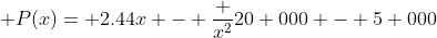  P(x)= 2.44x - \frac {x^2}{20 000} - 5 000