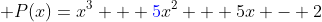  P(x)=x^3 + {\color{blue}5}x^2 + 5x - 2