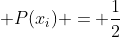  P(x_i) = \frac{1}{2}