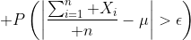  P\left(\left|{\sum_{i=1}^n X_i\over n}-\mu\right|>\epsilon\right)