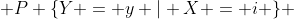  P \{Y = y | X = i \} 