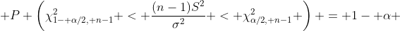 P \left(\chi^{2}_{1- \alpha/2, n-1} < \frac{(n-1)S^{2}}{\sigma^{2}} < \chi^{2}_{\alpha/2, n-1} \right) = 1- \alpha 