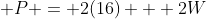  P = 2(16) + 2W