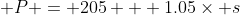  P = 205 + 1.05\times s