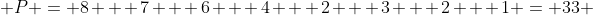  P = 8 + 7 + 6 + 4 + 2 + 3 + 2 + 1 = 33 