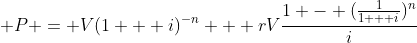  P = V(1 + i)^{-n} + rV\frac{1 - (\frac{1}{1 + i})^n}{i}