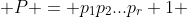  P = p_1p_2...p_r+1 