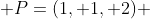  P=(1, 1, 2) 