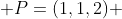  P=(1,1,2) 