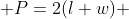  P=2(l+w) 
