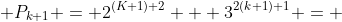  P_{k+1} = 2^{(K+1)+2} + 3^{2(k+1)+1} = 