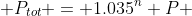  P_{tot} = 1.035^n P 