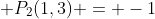  P_2(1,3) = -1