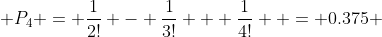  P_4 = \frac{1}{2!} - \frac{1}{3!} + \frac{1}{4!}  = 0.375 
