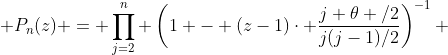  P_n(z) = \prod_{j=2}^n \left(1 - (z-1)\cdot \frac{j \theta /2}{j(j-1)/2}\right)^{-1} 
