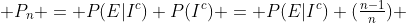  P_n = P(E|I^c) P(I^c) = P(E|I^c) (\tfrac{n-1}{n}) 