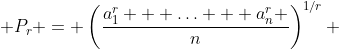  P_r = \left(\frac{a_{1}^{r} + \ldots + a_{n}^{r} }{n}\right)^{1/r} 