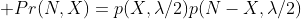  Pr(N,X)=p(X,\lambda/2)p(N-X,\lambda/2)