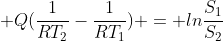  Q(\frac{1}{RT_2}-\frac{1}{RT_1}) = ln\frac{S_1}{S_2}