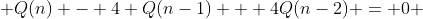  Q(n) - 4 Q(n-1) + 4Q(n-2) = 0 