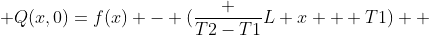  Q(x,0)=f(x) - (\frac {T2-T1}{L} x + T1)  