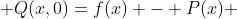  Q(x,0)=f(x) - P(x) 